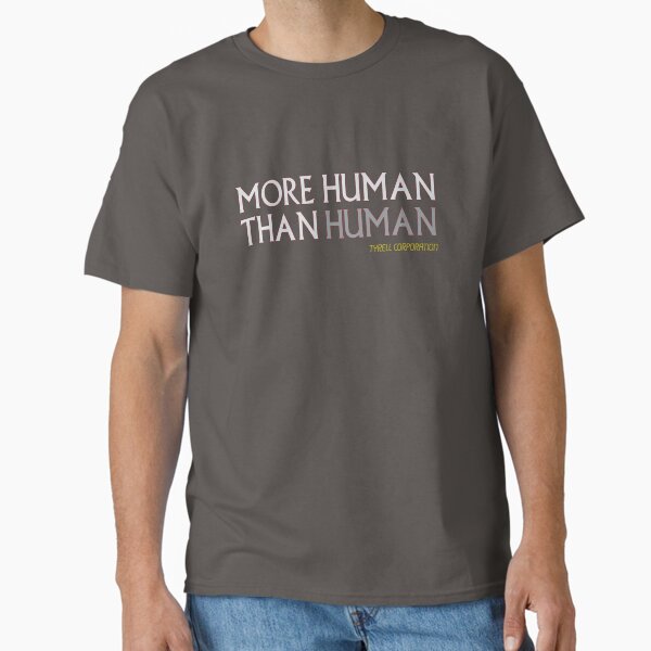 More Human Than Human Classic T-Shirt for Sale by moali