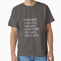 "Remember when you dreamed everything you have right now " Classic T-Shirt for Sale by cerenalkan
