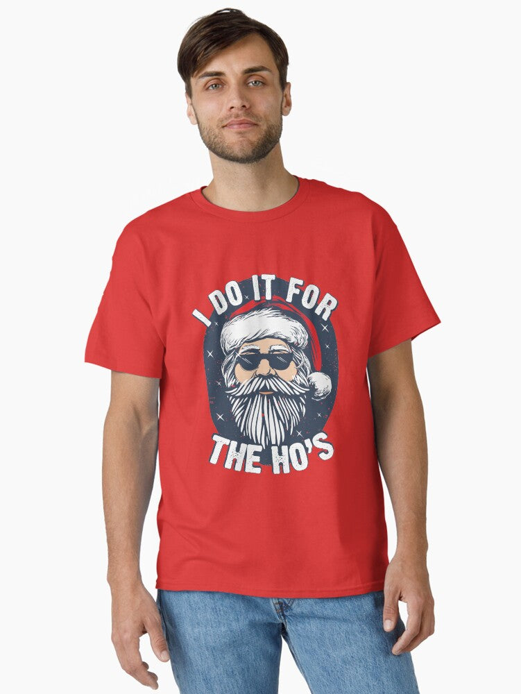 I do it for the Hos Funny Christmas joke from Bad Santa Classic T-Shirt | Graphic T-Shirt for Unisex