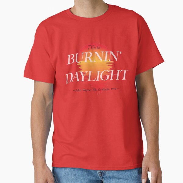 BURNIN' DAYLIGHT Classic T-Shirt for Sale by georgiakay