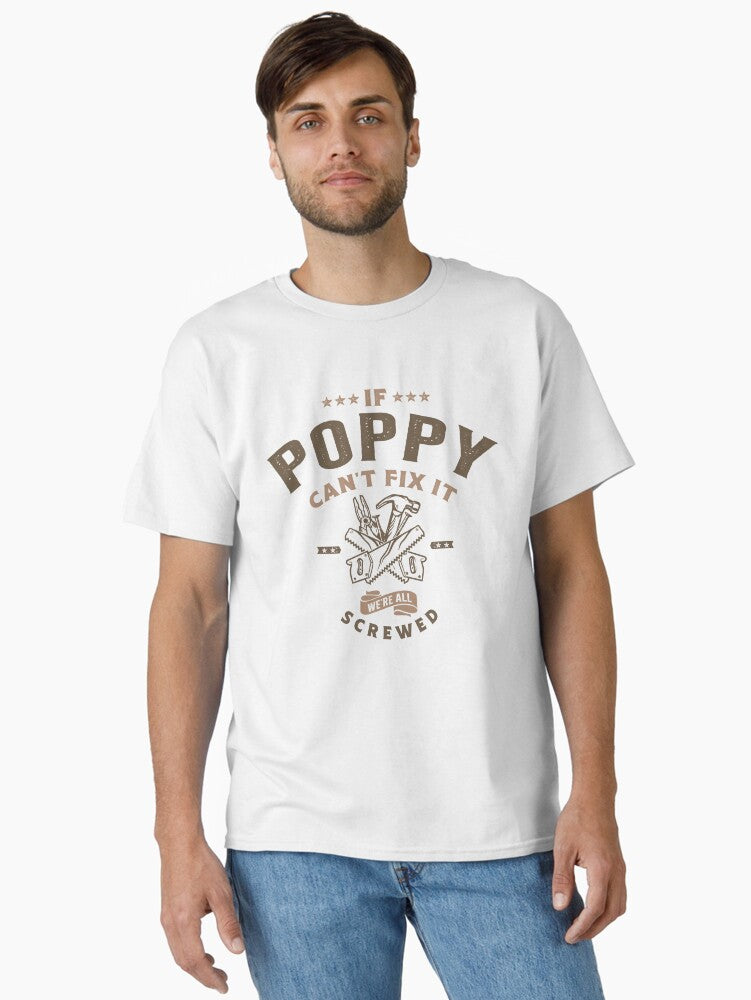If Poppy Can t Fix It We re Screwed Classic T Shirt T Shirt | Trending 2025 | US Hot Search