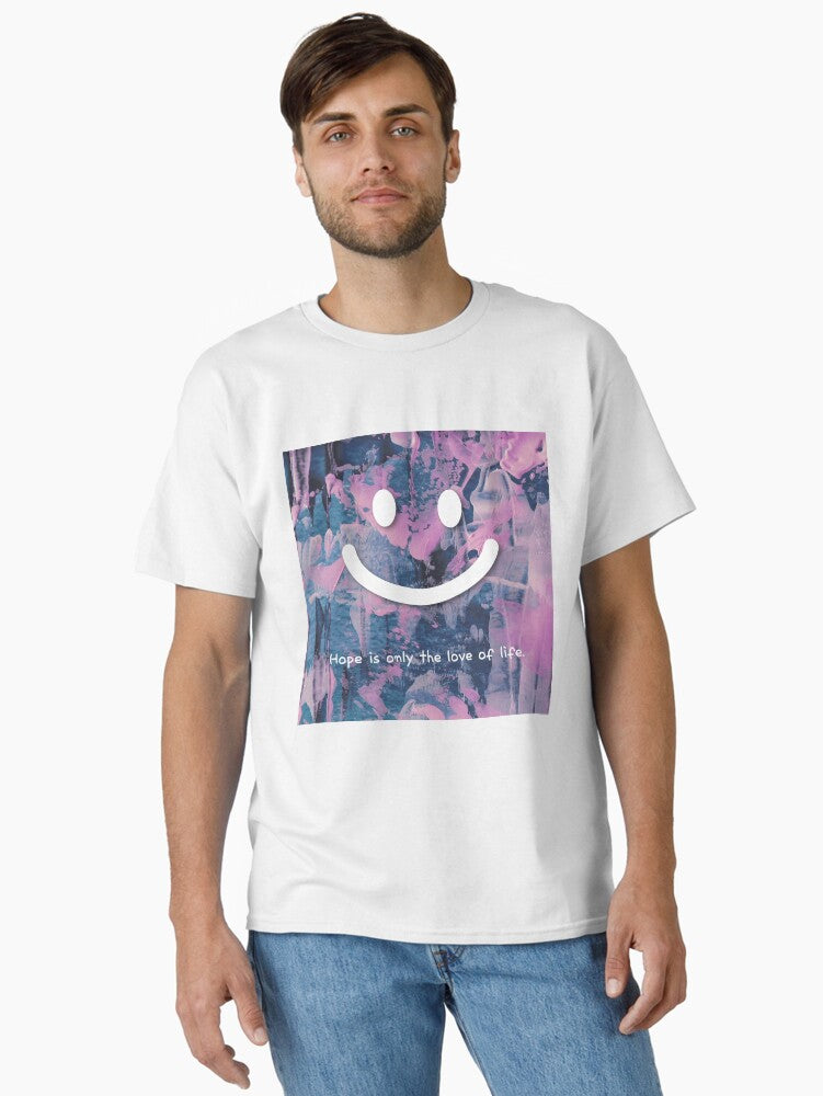 smile,Hope is only the love of life.picture of various colors Classic T-Shirt