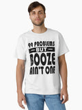 99 Problems Booze Ain't One