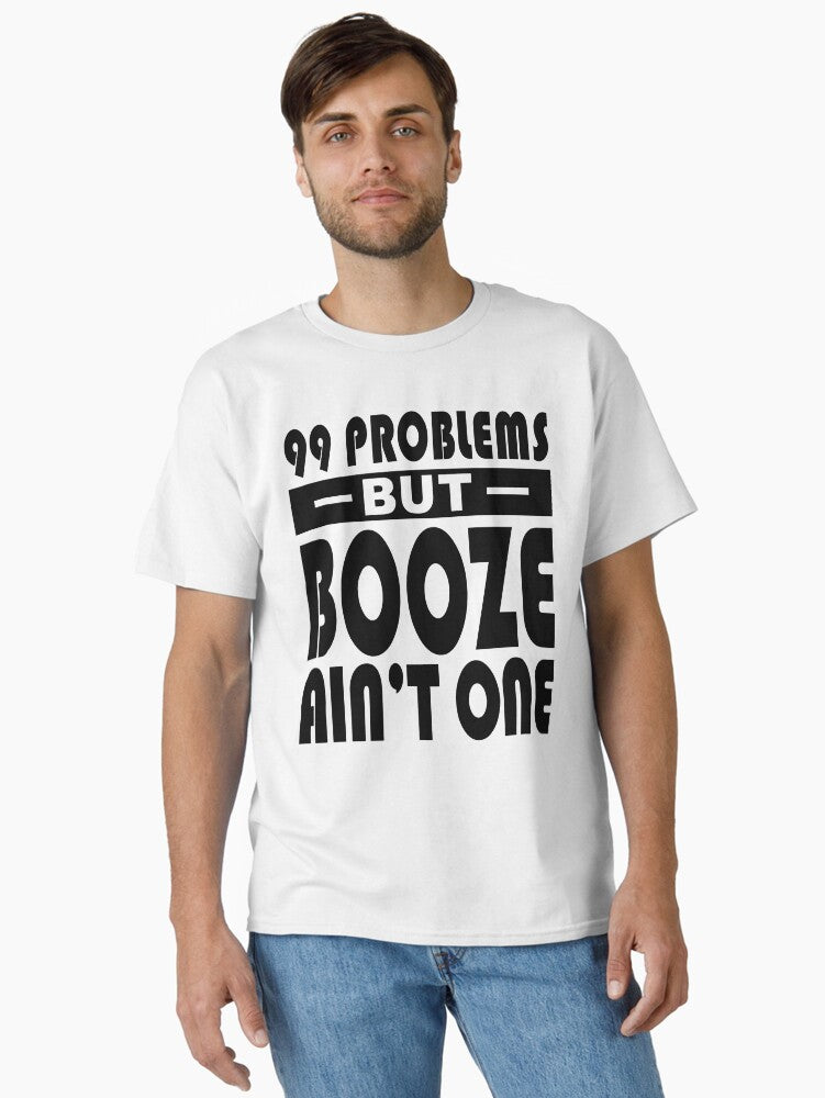 99 Problems Booze Ain't One