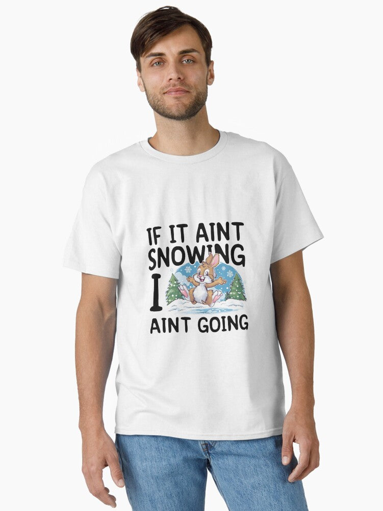 Snow Bunny IF IT AINT SNOWING I AIN'T GOING Classic T-Shirt