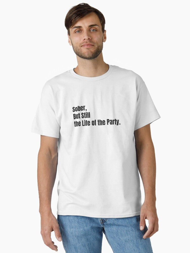 Sober, But Still The Life Of The Party Fun Sobriety & Celebration Shirt Design