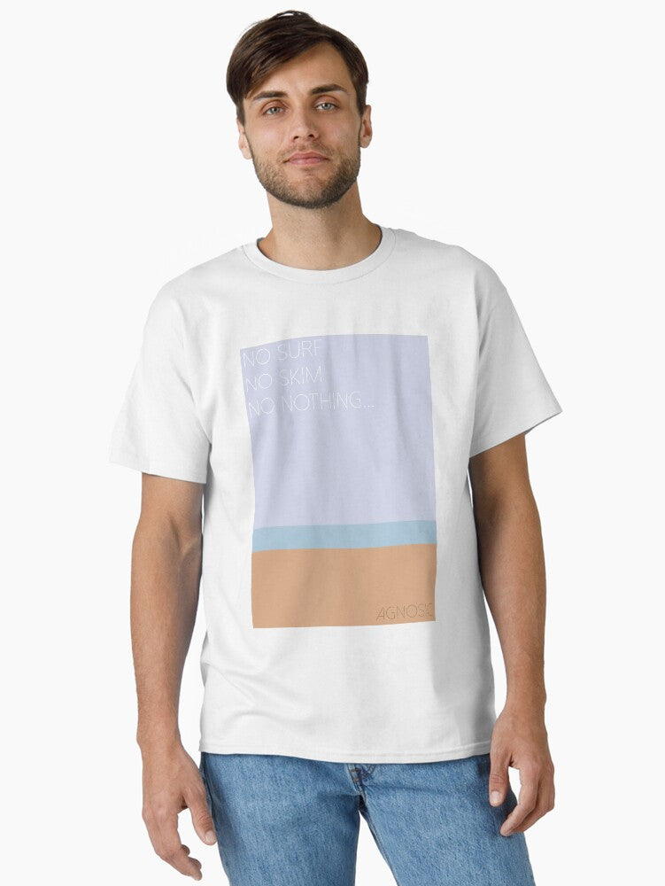 No Surf No Skim No Nothing Classic T-Shirt | Graphic T-Shirt for Unisex