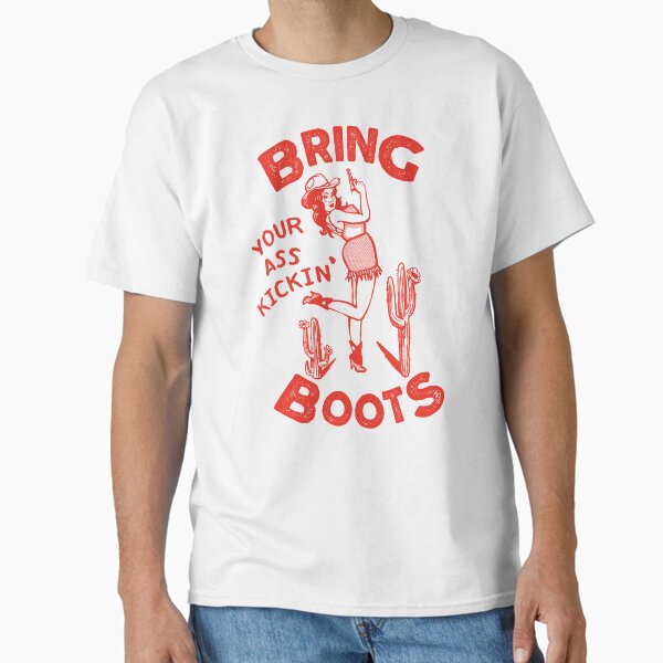 Bring Your Ass Kicking Boots! Cool Retro Cowgirl With A Gun- A Great Gift Idea For Women! Classic T-Shirt for Sale by gramse212