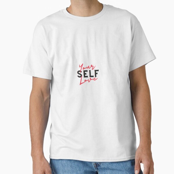 "Your selflove" Classic T-Shirt for Sale by ManifestYDreams