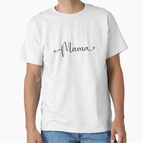 Mama, mother’s day Classic T-Shirt for Sale by multiverseart19