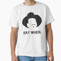 Say When Classic T-Shirt for Sale by muskitt