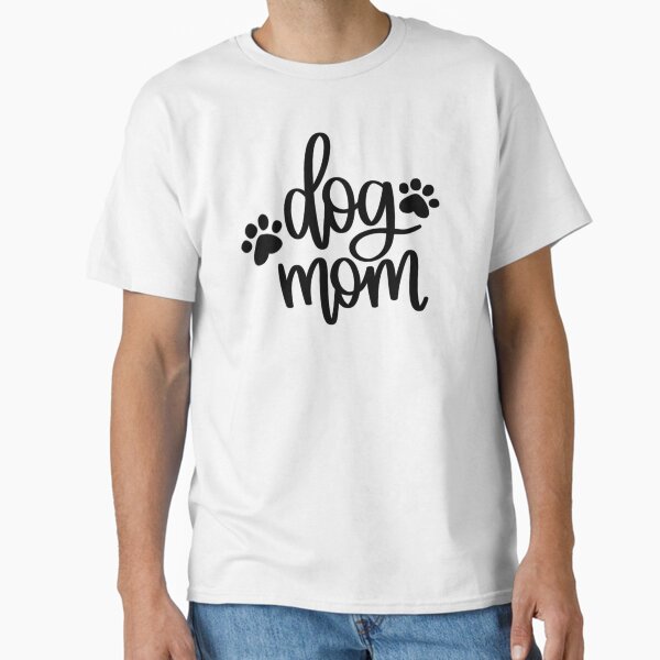 Dog Mom Classic T-Shirt for Sale by Mvillstyles