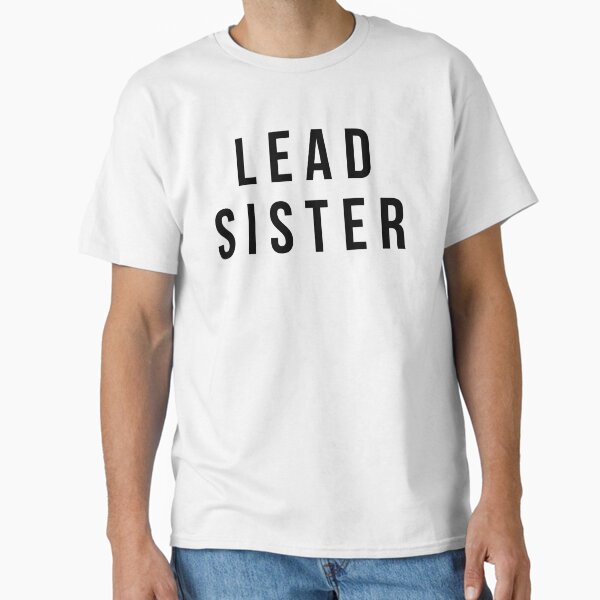 Lead Sister Carpenters Classic T-Shirt for Sale by remoteart