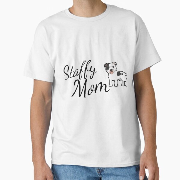 Staffy Mom, Staffordshire Bull Terrier Classic T-Shirt for Sale by tribbledesign