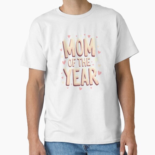 Mom of the Year Cute Mother’s Day Classic T-Shirt for Sale by ThreadsInfinite