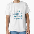 Kind people  Classic T-Shirt for Sale by shopmissemmylou
