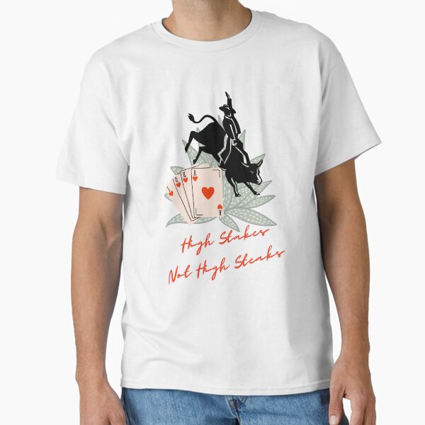 High stakes Classic T-Shirt for Sale by BOOTHILLTRADING