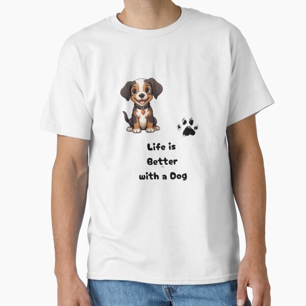 Life is Better With a Dog - Cute Dog Lover Quote Design Classic T-Shirt for Sale by Mayahoney15