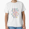 Be Brave Be Creative Be Kind Be Thankful Be Happy Be You Classic T-Shirt for Sale by MotivatedType