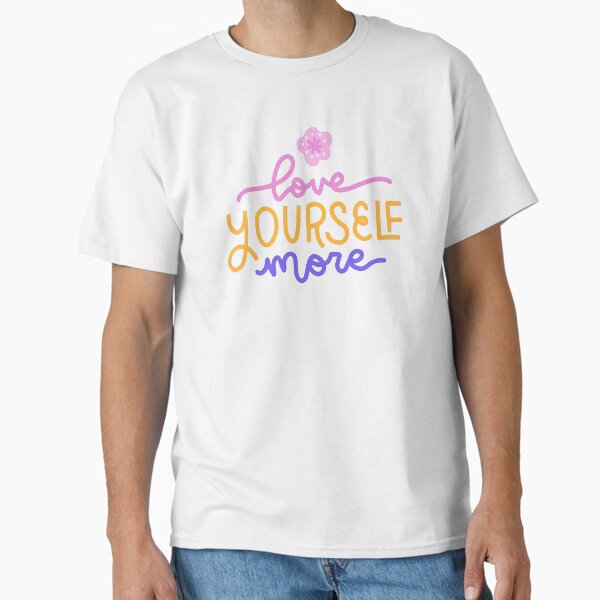 "Love Yourself Lyrics, Love Yourself More" Classic T-Shirt for Sale by graphic-genie