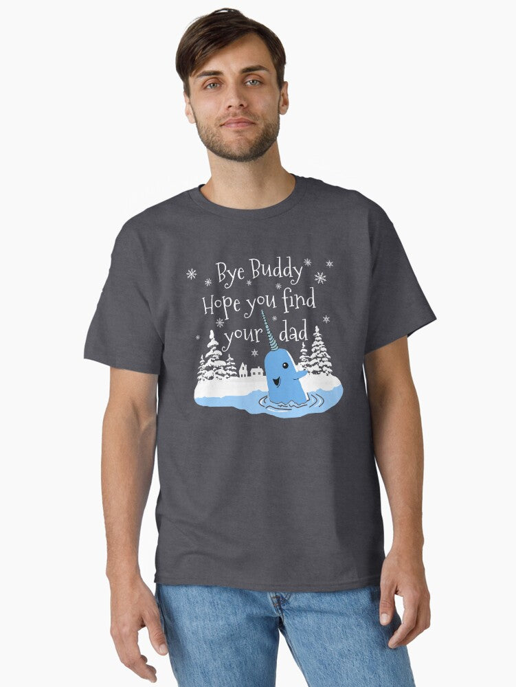 Bye Buddy Hope you find your dad Classic T-Shirt