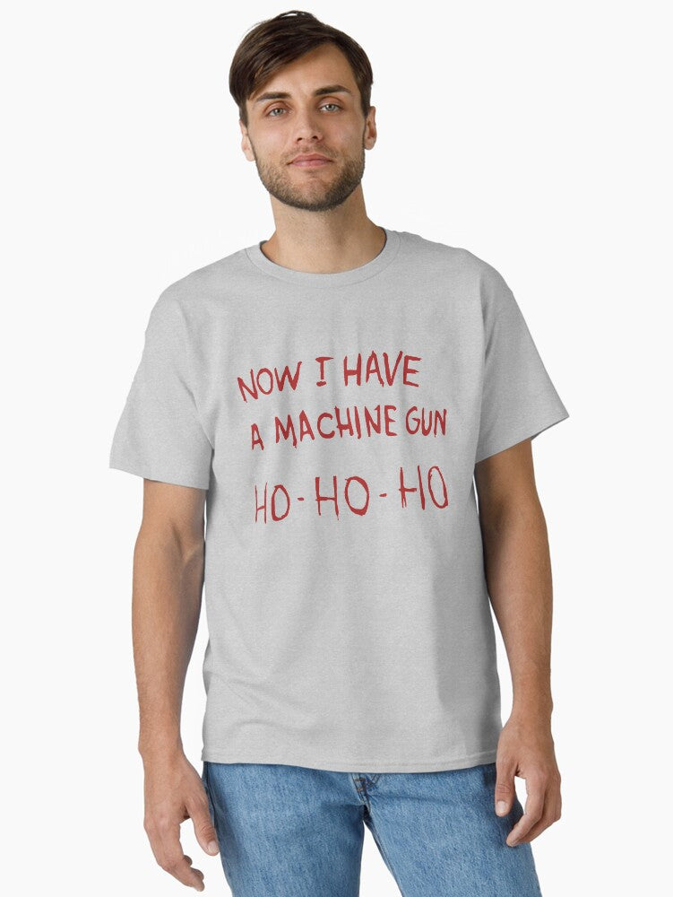 Now I have a machine gun Ho Ho Ho Classic T Shirt T Shirt Viral US Style High Search Demand