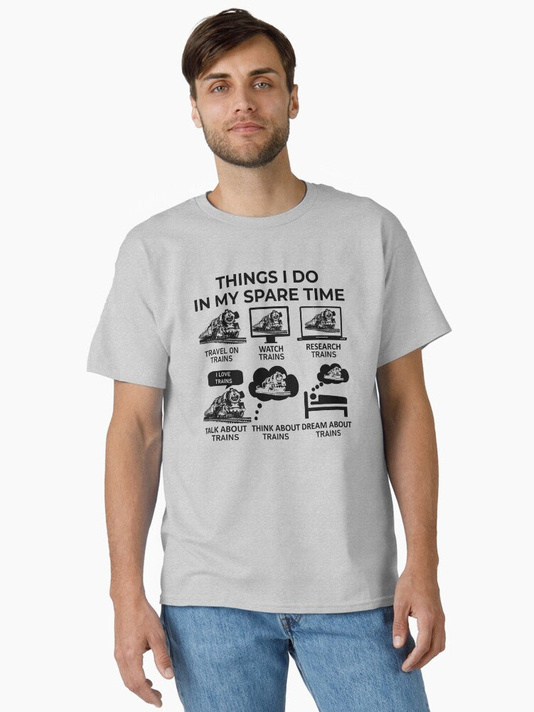 Things I Do In My Spare Time Trains Classic T Shirt T Shirt | Comfort Fit | Daily Wear Favorite