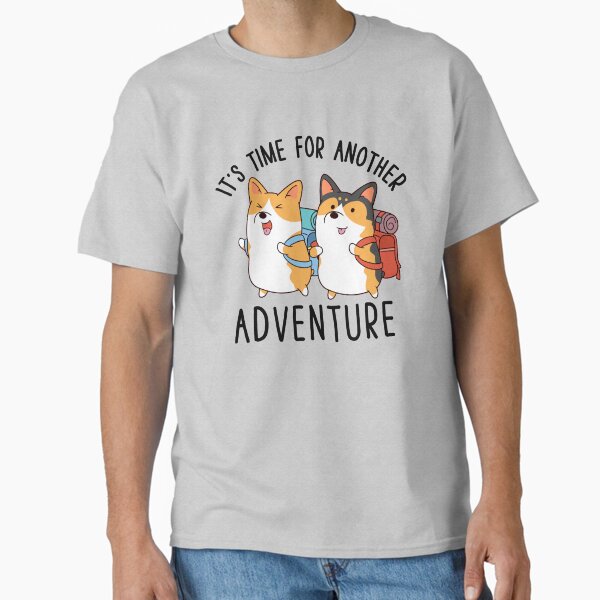 It's time for another adventure Corgi Classic T-Shirt for Sale by thepawster