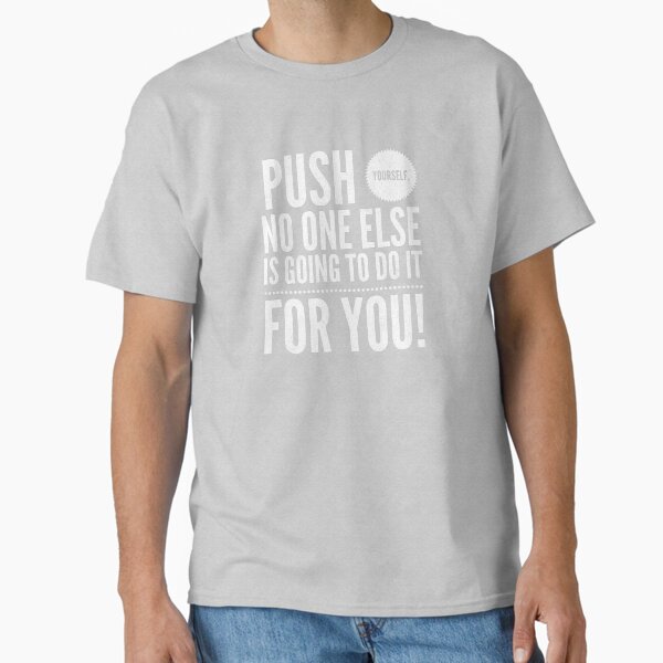 "Push youself, gym, fitness, yoga, lifting " Classic T-Shirt for Sale by ZK-LaughFactory