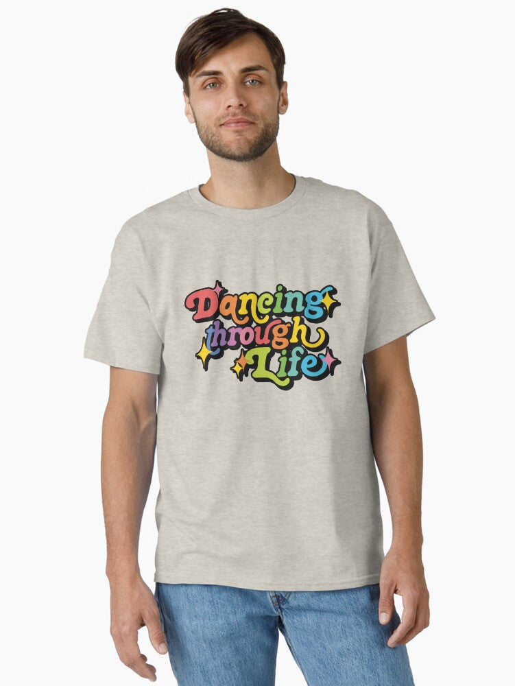 Dancing through Life Classic T-Shirt T-Shirt | Viral Style | Trending Now