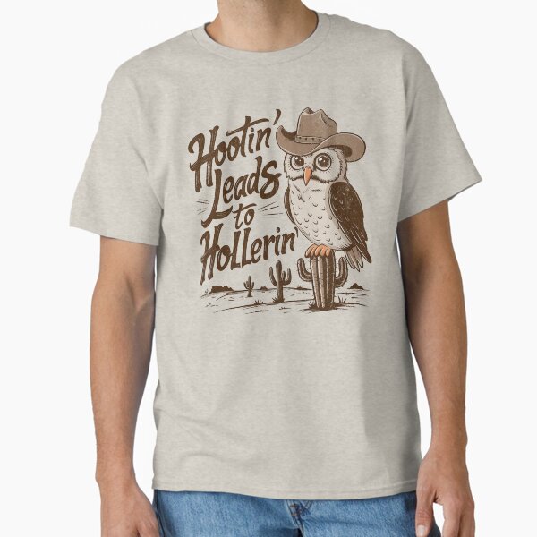 Hootin Leads To Hollerin Classic T-Shirt for Sale by BeansterNL