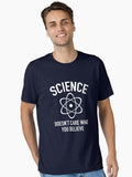Science Doesn't Care What You Believe In Essential T-Shirt | Graphic T-Shirt for Unisex
