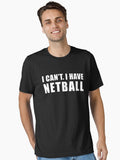 I Can t I Have Netball Netball Quote Netball Design Funny Netball Essential T Shirt T Shirt | Viral US Style | Fan Fa...