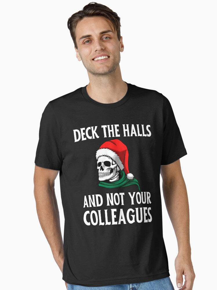 Deck The Halls And Not Your Colleagues Gift for dad, Gift for mom, Gift for son, funny christmas skull gift for skulls and christmas lover Essential T-Shirt
