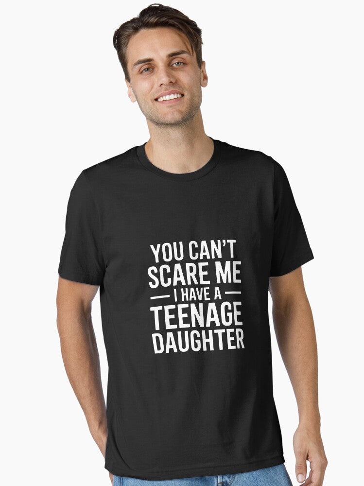 You Can t Scare Me I Have A Teenage Daughter Essential T Shirt T Shirt Viral US Style High Search Demand