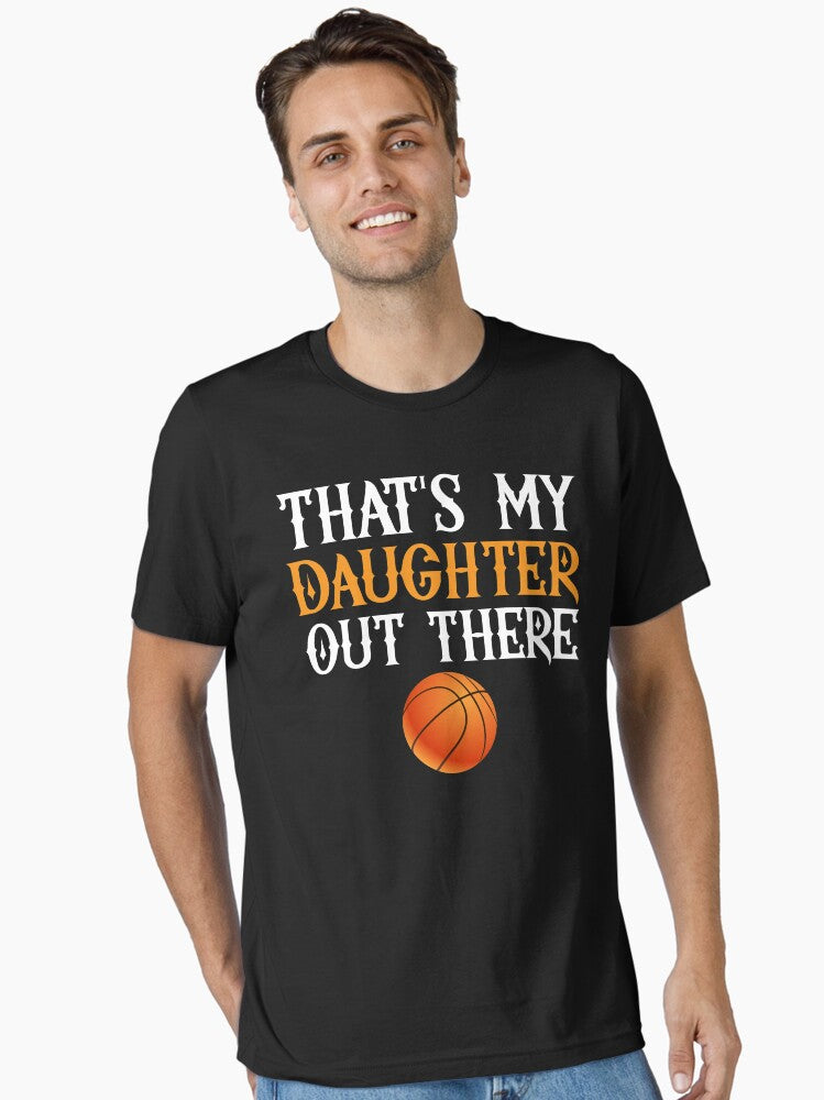 That s My Daughter Out There Girls Basketball Essential T Shirt T Shirt Trending US Gift Ready