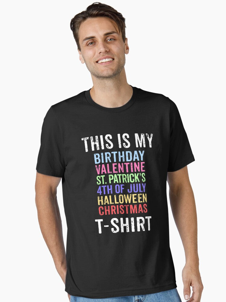 This Is My Birthday Valentine St Patricks Fourth Of July Halloween Christmas Essential T-Shirt