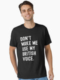 Don t Make Me Use My British Voice Essential T Shirt T Shirt Best Seller Look Fan Favorite