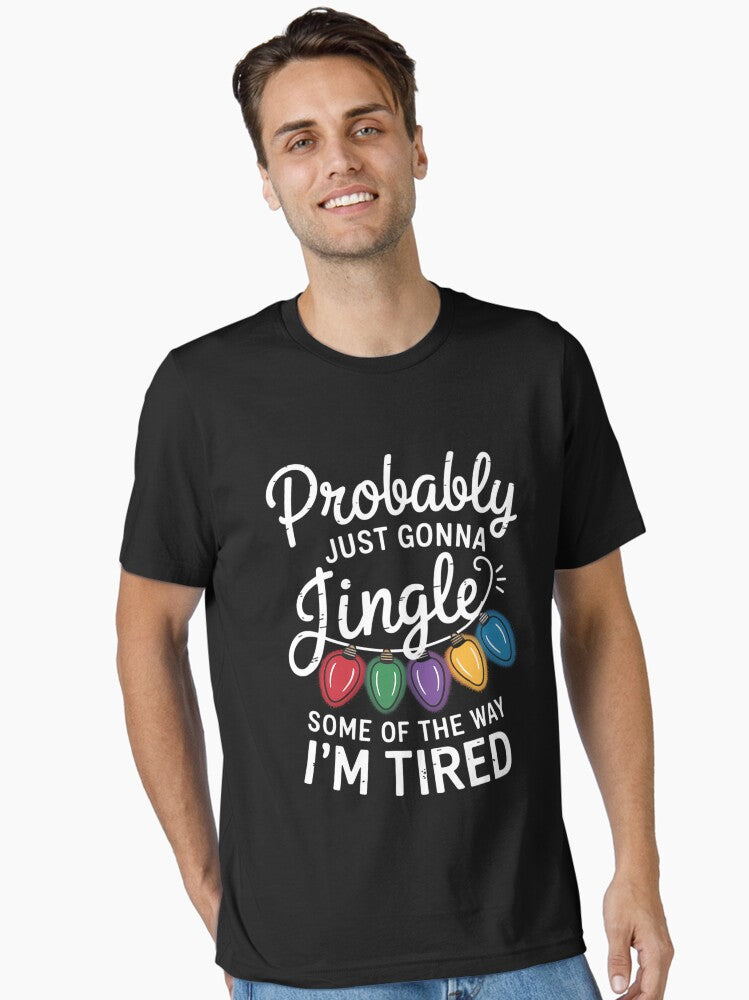 Funny Probably Just Gonna Jingle Some of The Way I'm Tired Essential T-Shirt