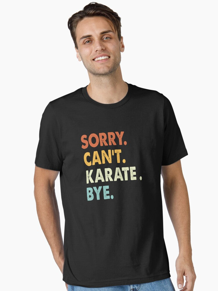 Sorry can t Karate bye shirt Karate lovers tee Funny Cool Karate Dad Mom Girls Birthday Christmas Gift Essential T Sh...