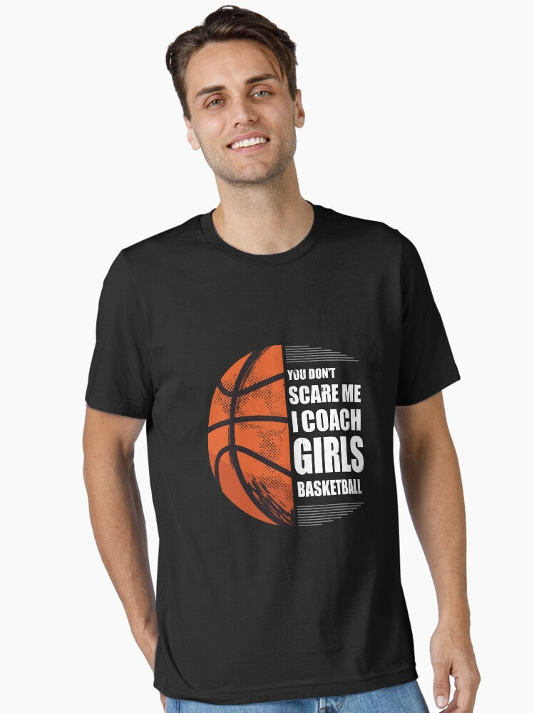 You Don t Scare Me I Coach Girls Basketball Essential T Shirt T Shirt Streetwear Style Fan Favorite