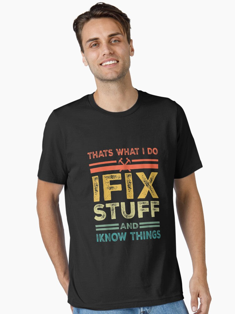 That s What I Do I Fix Stuff And I Know Things Funny Saying for mechanic father Essential T Shirt T Shirt | Premium Q...