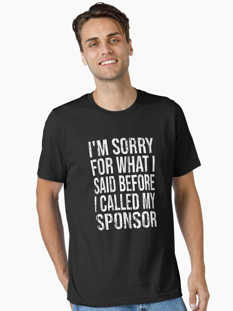 I'm Sorry For What I said Before I Called Sponsor AA NA Clean & Sober Living In Recovery