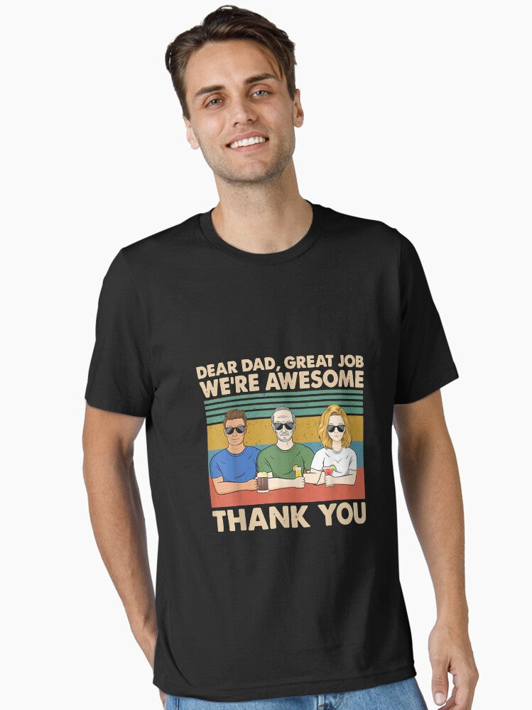 Dear Dad Great Job We re Awesome Thank You Essential T Shirt T Shirt | Comfort Fit | Great Gift for Dad