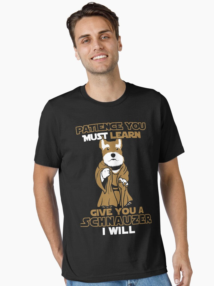 Funny Patience You Must Learn Give You A Schnauzer I Will Essential T Shirt T Shirt | Best Seller Look | US Hot Search