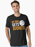 My Bro Gets Buckets Funny Basketball Essential T Shirt T Shirt Premium Print Limited Drop Feel