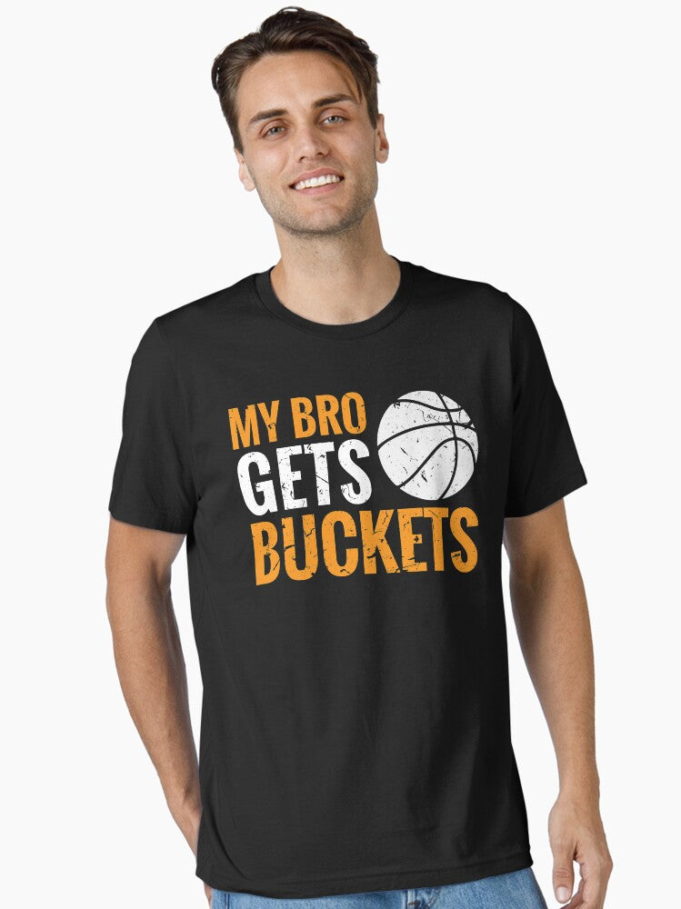 My Bro Gets Buckets Funny Basketball Essential T Shirt T Shirt Premium Print Limited Drop Feel