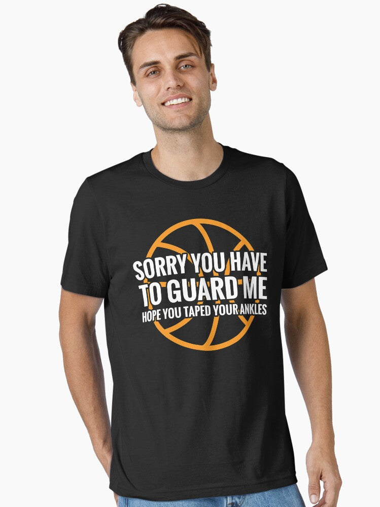 Sorry You Have To Guard Me Funny Basketball Essential T Shirt T Shirt Comfort Fit Hot Right Now