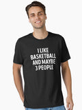 I Like Basketball And Maybe 3 People Funny Basketball Player Essential T Shirt T Shirt Comfort Fit Hot Right Now