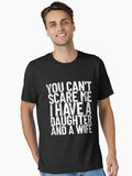 You Can t Scare Me I Have A Daughter And A Wife Dad Joke Gear Essential T Shirt T Shirt | Trending 2025 | Fan Favorite